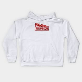 My MOM Says Im Handsome Kids Hoodie